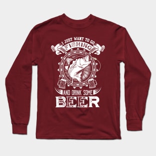 I just want to go fishing and drink some beer Long Sleeve T-Shirt